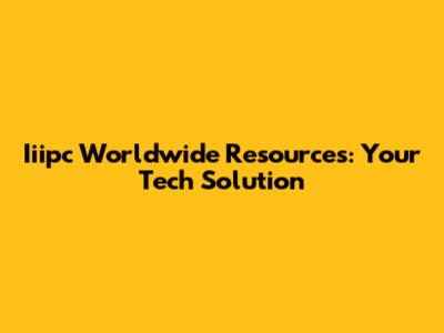 Iiipc Worldwide Resources: Your Tech Solution
