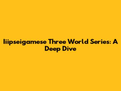 Iiipseigamese Three World Series: A Deep Dive