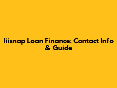 Iiisnap Loan Finance: Contact Info & Guide