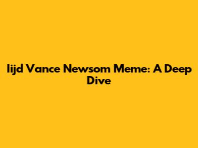Iijd Vance Newsom Meme: A Deep Dive