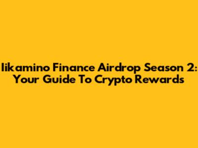 Iikamino Finance Airdrop Season 2: Your Guide To Crypto Rewards
