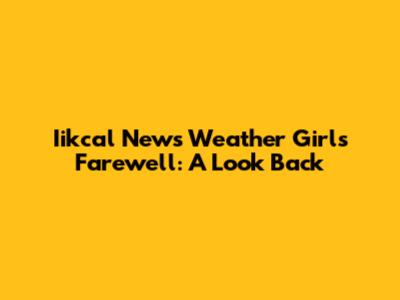 Iikcal News Weather Girl's Farewell: A Look Back