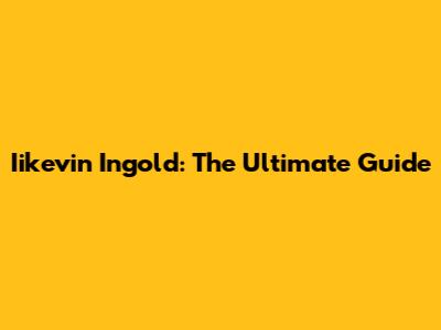 Iikevin Ingold: The Ultimate Guide
