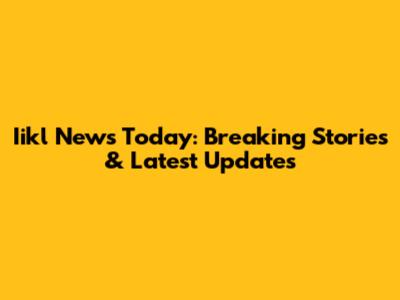 Iikl News Today: Breaking Stories & Latest Updates