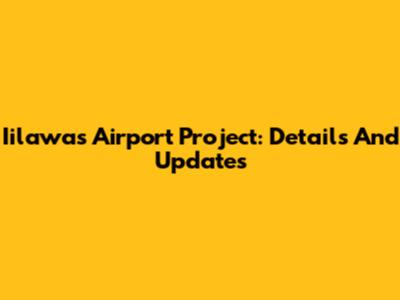 Iilawas Airport Project: Details And Updates