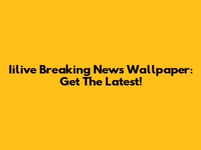 Iilive Breaking News Wallpaper: Get The Latest!