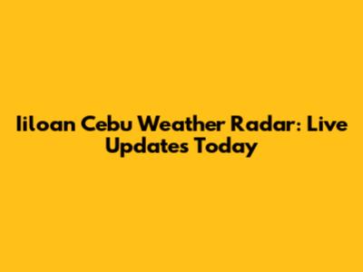 Iiloan Cebu Weather Radar: Live Updates Today