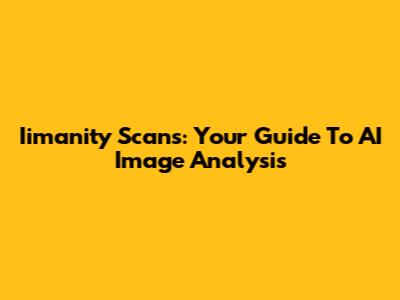 Iimanity Scans: Your Guide To AI Image Analysis