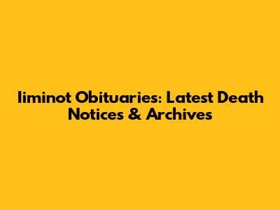Iiminot Obituaries: Latest Death Notices & Archives