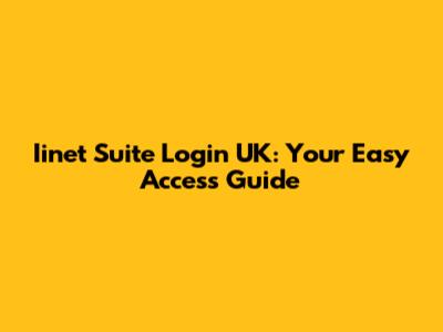 Iinet Suite Login UK: Your Easy Access Guide