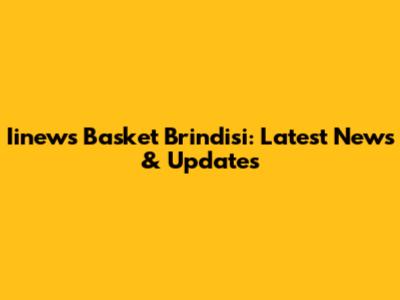 Iinews Basket Brindisi: Latest News & Updates
