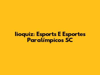 Iioquiz: Esports E Esportes Paralímpicos SC