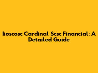 Iioscosc Cardinal Scsc Financial: A Detailed Guide
