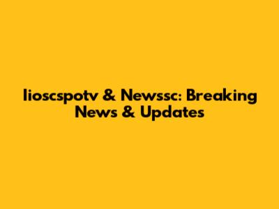 Iioscspotv & Newssc: Breaking News & Updates
