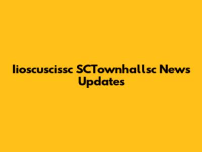 Iioscuscissc SCTownhallsc News Updates