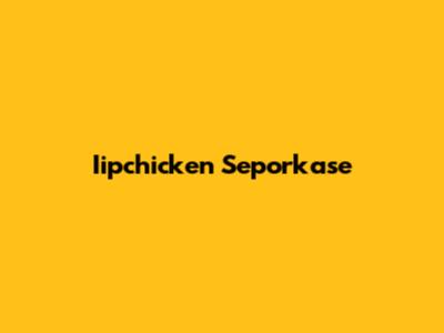 Iipchicken Seporkase