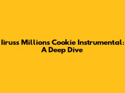 Iiruss Millions Cookie Instrumental: A Deep Dive
