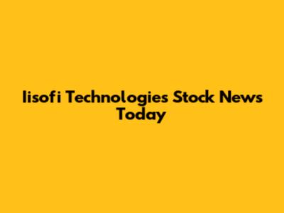 Iisofi Technologies Stock News Today