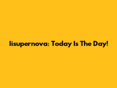 Iisupernova: Today Is The Day!