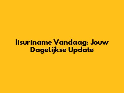 Iisuriname Vandaag: Jouw Dagelijkse Update