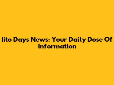Iito Days News: Your Daily Dose Of Information
