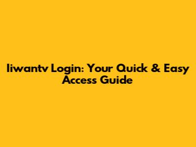 Iiwantv Login: Your Quick & Easy Access Guide