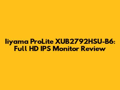 Iiyama ProLite XUB2792HSU-B6: Full HD IPS Monitor Review