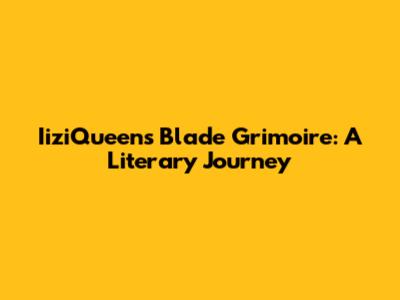 IiziQueen's Blade Grimoire: A Literary Journey