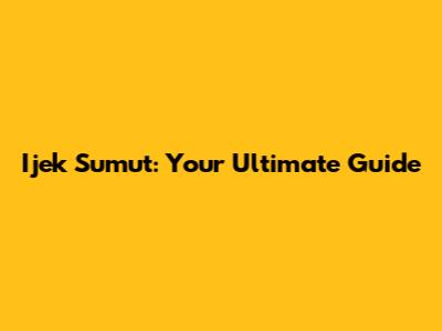 Ijek Sumut: Your Ultimate Guide