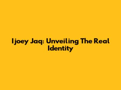 Ijoey Jaq: Unveiling The Real Identity