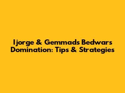 Ijorge & Gemmad's Bedwars Domination: Tips & Strategies