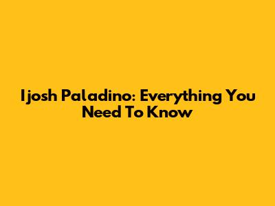Ijosh Paladino: Everything You Need To Know