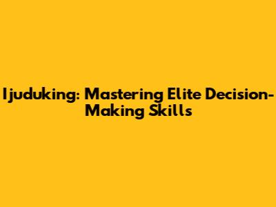 Ijuduking: Mastering Elite Decision-Making Skills