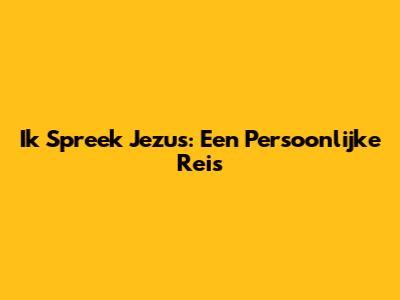 Ik Spreek Jezus: Een Persoonlijke Reis