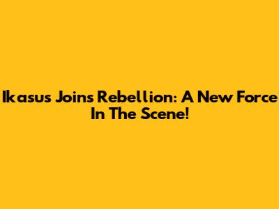 Ikasus Joins Rebellion: A New Force In The Scene!