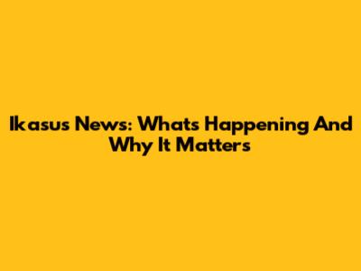 Ikasus News: What's Happening And Why It Matters