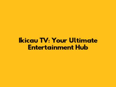 Ikicau TV: Your Ultimate Entertainment Hub
