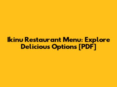Ikinu Restaurant Menu: Explore Delicious Options [PDF]