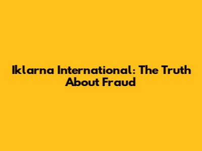 Iklarna International: The Truth About Fraud