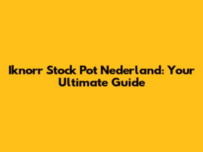 Iknorr Stock Pot Nederland: Your Ultimate Guide