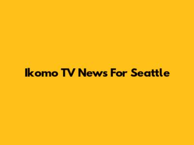 Ikomo TV News For Seattle