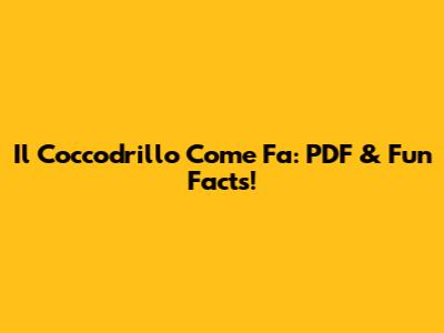 Il Coccodrillo Come Fa: PDF & Fun Facts!