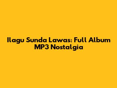 Ilagu Sunda Lawas: Full Album MP3 Nostalgia