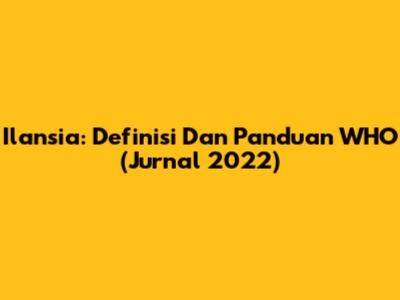 Ilansia: Definisi Dan Panduan WHO (Jurnal 2022)