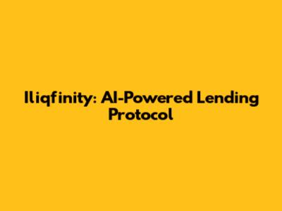 Iliqfinity: AI-Powered Lending Protocol
