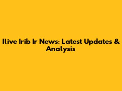 Ilive Irib Ir News: Latest Updates & Analysis