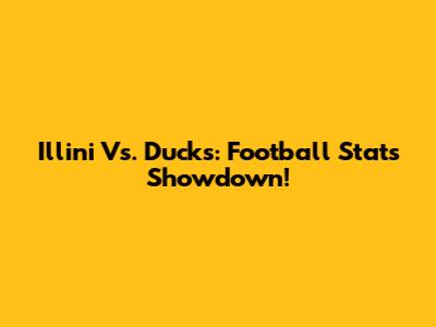 Illini Vs. Ducks: Football Stats Showdown!