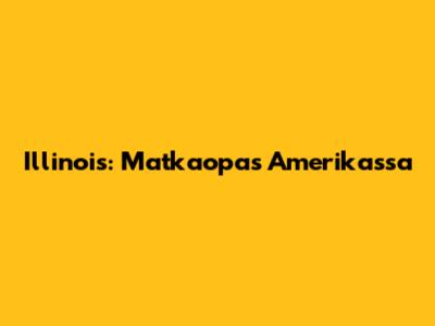 Illinois: Matkaopas Amerikassa