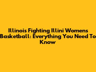 Illinois Fighting Illini Women's Basketball: Everything You Need To Know