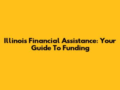 Illinois Financial Assistance: Your Guide To Funding